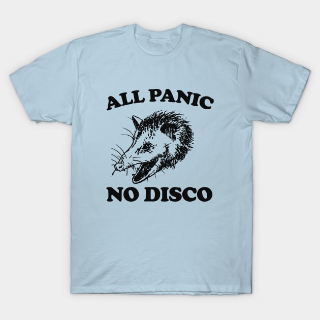 All Panic No Disco Opossum T-shirt - Unisex Tee -Opossum Meme Possum Cute Funny T-Shirt by Hamza Froug